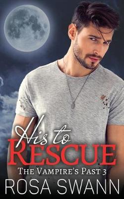 Book cover for His to Rescue (the Vampire's Past 3)