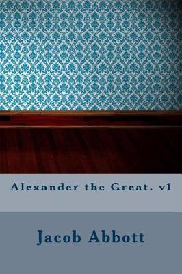 Book cover for Alexander the Great. V1