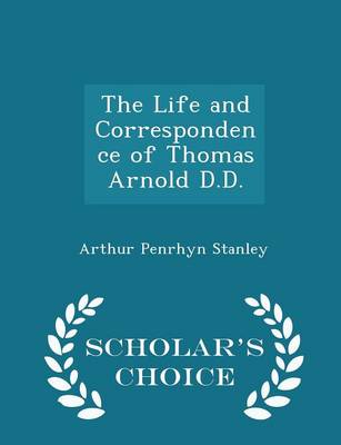 Book cover for The Life and Correspondence of Thomas Arnold D.D. - Scholar's Choice Edition