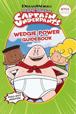 Book cover for The Epic Tales of Captain Underpants: Wedgie Power     Guidebook (Official TV Handbook)