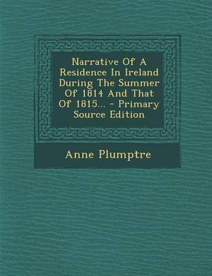 Book cover for Narrative of a Residence in Ireland During the Summer of 1814 and That of 1815... - Primary Source Edition