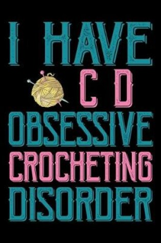 Cover of I Have OCD Obsessive Crocheting Disorder