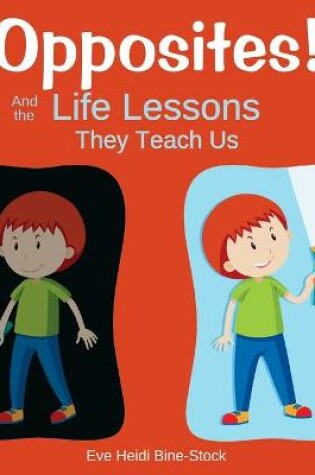 Cover of Opposites! And the Life Lessons They Teach Us