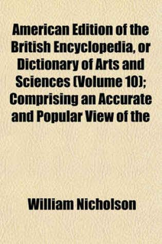 Cover of American Edition of the British Encyclopedia, or Dictionary of Arts and Sciences (Volume 10); Comprising an Accurate and Popular View of the