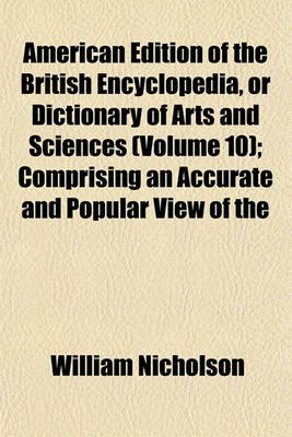 Book cover for American Edition of the British Encyclopedia, or Dictionary of Arts and Sciences (Volume 10); Comprising an Accurate and Popular View of the