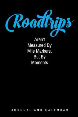 Book cover for Roadtrips Aren't Measured by Mile Markers, But by Moments