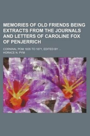 Cover of Memories of Old Friends Being Extracts from the Journals and Letters of Caroline Fox of Penjerrich; Cornwal POM 1835 to 1871, Edited by