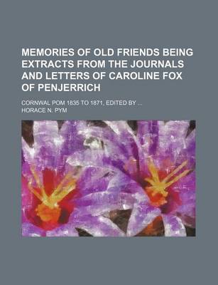 Book cover for Memories of Old Friends Being Extracts from the Journals and Letters of Caroline Fox of Penjerrich; Cornwal POM 1835 to 1871, Edited by