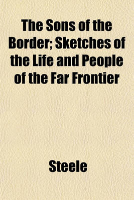 Book cover for The Sons of the Border; Sketches of the Life and People of the Far Frontier