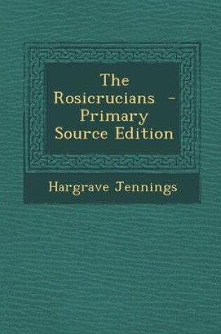 Cover of The Rosicrucians - Primary Source Edition