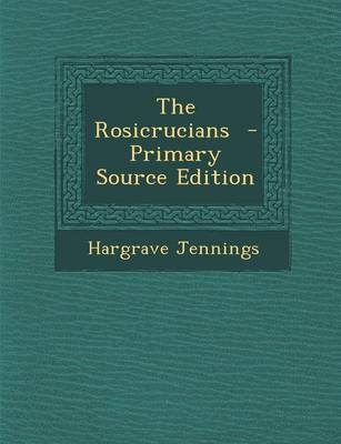 Book cover for The Rosicrucians - Primary Source Edition