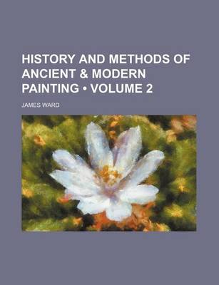 Book cover for History and Methods of Ancient & Modern Painting (Volume 2)