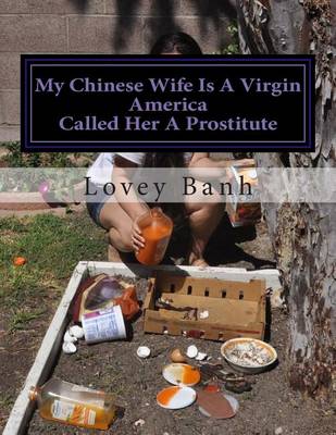 Book cover for My Chinese Wife Is a Virgin America Called Her a Prostitute