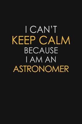 Book cover for I Can't Keep Calm Because I Am An Astronomer