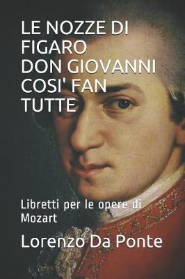 Cover of Le Nozze Di Figaro Don Giovanni Cosi' Fan Tutte