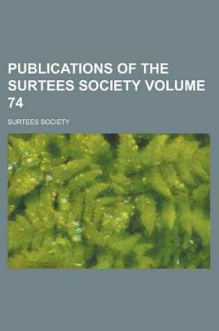 Cover of Publications of the Surtees Society Volume 74