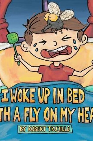 Cover of I Woke Up in Bed With a Fly on My Head!