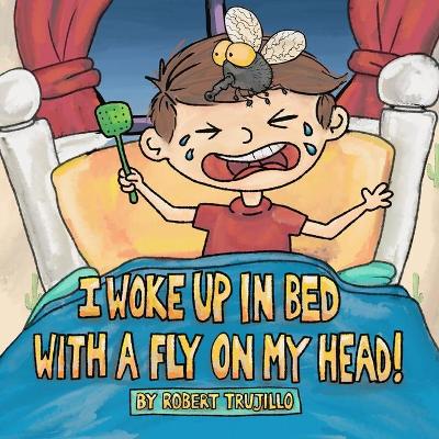 Book cover for I Woke Up in Bed With a Fly on My Head!