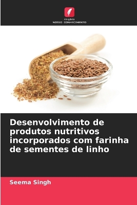 Book cover for Desenvolvimento de produtos nutritivos incorporados com farinha de sementes de linho