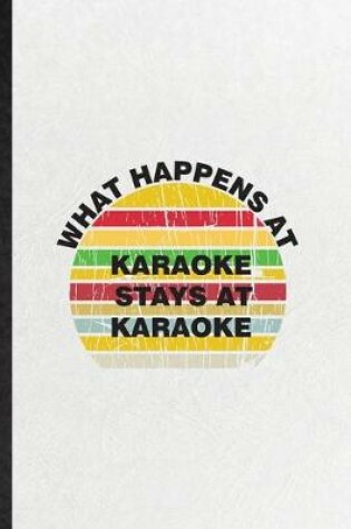 Cover of What Happens at Karaoke Stays at Karaoke