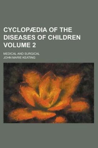 Cover of Cyclopaedia of the Diseases of Children; Medical and Surgical Volume 2