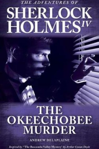 Cover of The Okeechobee Murder - Inspired by "the Boscombe Valley Mystery" by Arthur Conan Doyle