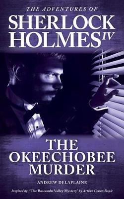 Book cover for The Okeechobee Murder - Inspired by "the Boscombe Valley Mystery" by Arthur Conan Doyle