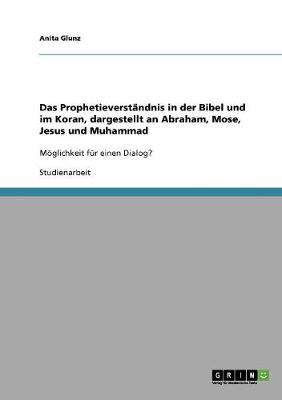 Book cover for Das Prophetieverstandnis in der Bibel und im Koran, dargestellt an Abraham, Mose, Jesus und Muhammad