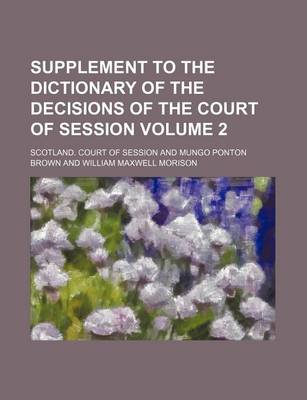 Book cover for Supplement to the Dictionary of the Decisions of the Court of Session Volume 2