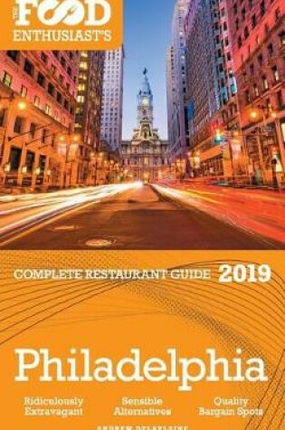 Cover of Philadelphia - 2019 - The Food Enthusiast's Complete Restaurant Guide