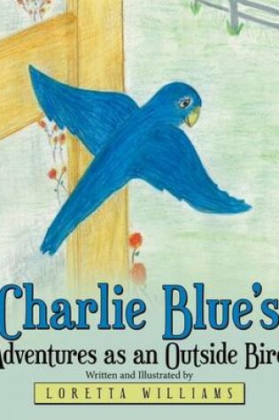 Cover of Charlie Blue's Adventures as an Outside Bird