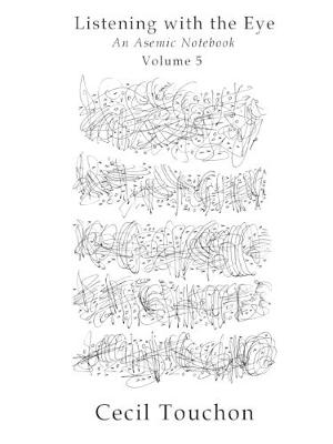 Book cover for Listening with the Eye - An Asemic Notebook - Volume 5