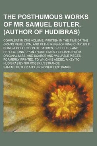 Cover of The Posthumous Works of MR Samuel Butler, (Author of Hudibras); Compleat in One Volume