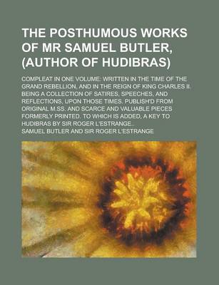 Book cover for The Posthumous Works of MR Samuel Butler, (Author of Hudibras); Compleat in One Volume