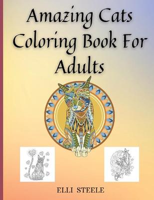 Book cover for Amazing Cats Coloring Book For Adults