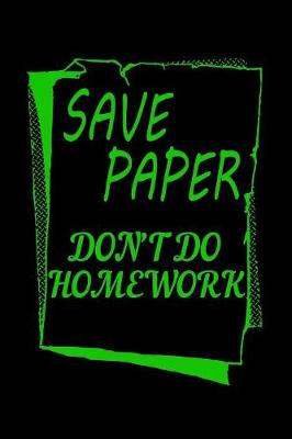 Book cover for Save Paper Don't Do Homework