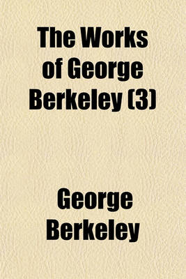 Book cover for The Works of George Berkeley Volume 3