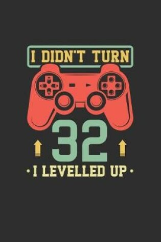 Cover of I Didn't Turn 32 I Levelled Up