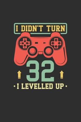 Book cover for I Didn't Turn 32 I Levelled Up