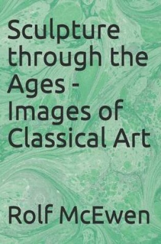 Cover of Sculpture through the Ages - Images of Classical Art