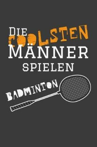 Cover of Die coolsten Männer spielen Badminton