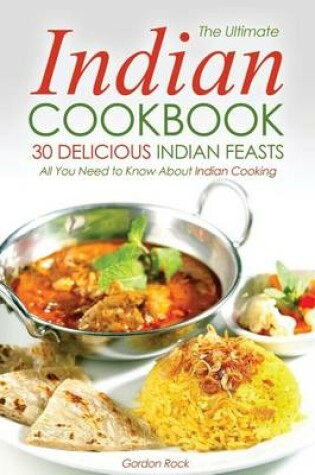 Cover of The Ultimate Indian Cookbook, 30 Delicious Indian Feasts