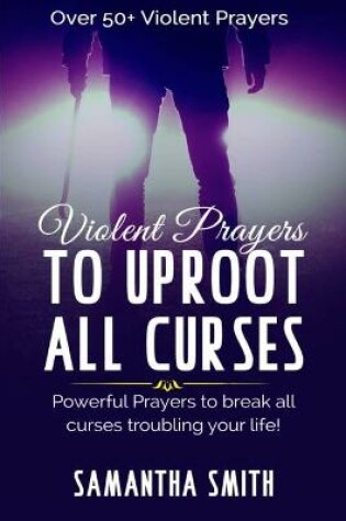 Cover of Violent Prayers to Uproot All Curses