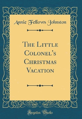 Book cover for The Little Colonel's Christmas Vacation (Classic Reprint)