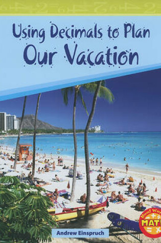 Cover of Using Decimals to Plan Our Vacation