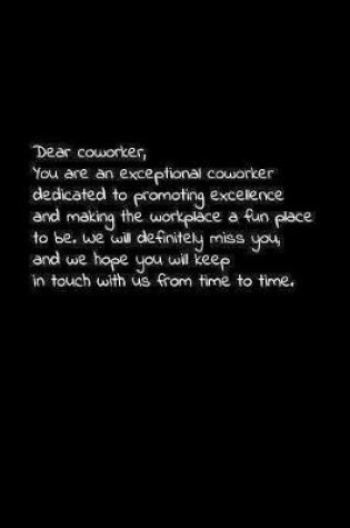 Cover of Dear coworker, you are an exceptional coworker dedicated to promoting excellence and making the workplace a fun place to be.