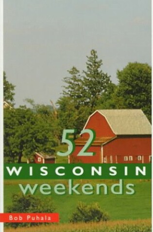 Cover of 52 Wisconsin Weekends 2nd Ed