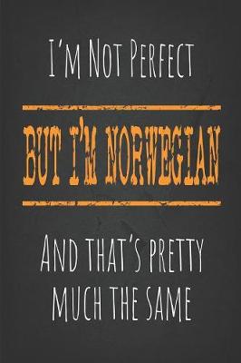 Book cover for I'm not perfect, But I'm Norwegian And that's pretty much the same