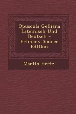 Cover of Opuscula Gelliana Lateinisch Und Deutsch - Primary Source Edition