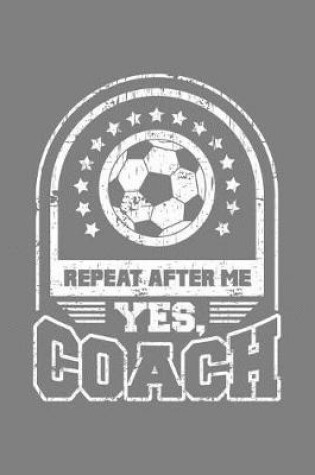 Cover of Repeat After Me Yes Coach